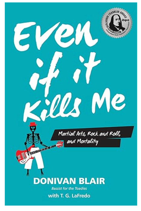 Toadies - Even if it Kills Me: Martial Arts, Rock and Roll, and Mortality - by Donivan Blair